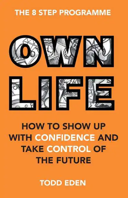 Own Life: How To Show Up With Confidence and Take Control Of the Future
