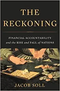 The Reckoning: Financial Accountability and the Rise and Fall of Nations by Jacob Soll