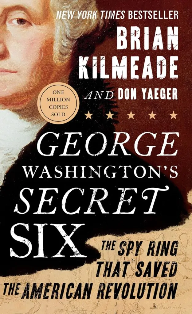 George Washington’s Secret Six: The Spy Ring That Saved America
