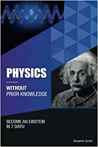 Physics Without Prior Knowledge: Become an Einstein in 7 Days