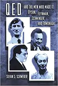 QED and the Men Who Made It_ Dyson, Feynman, Schwinger, and Tomonaga