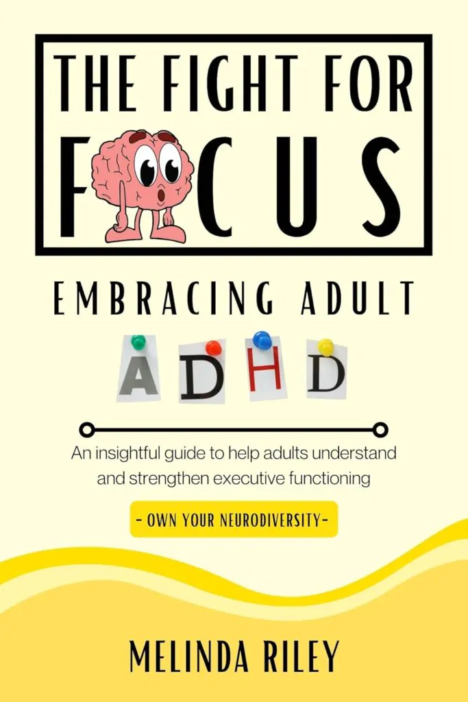 The Fight for Focus – Embracing Adult ADHD: An Insightful Guide to Help Adults Understand and Strengthen Executive Functioning