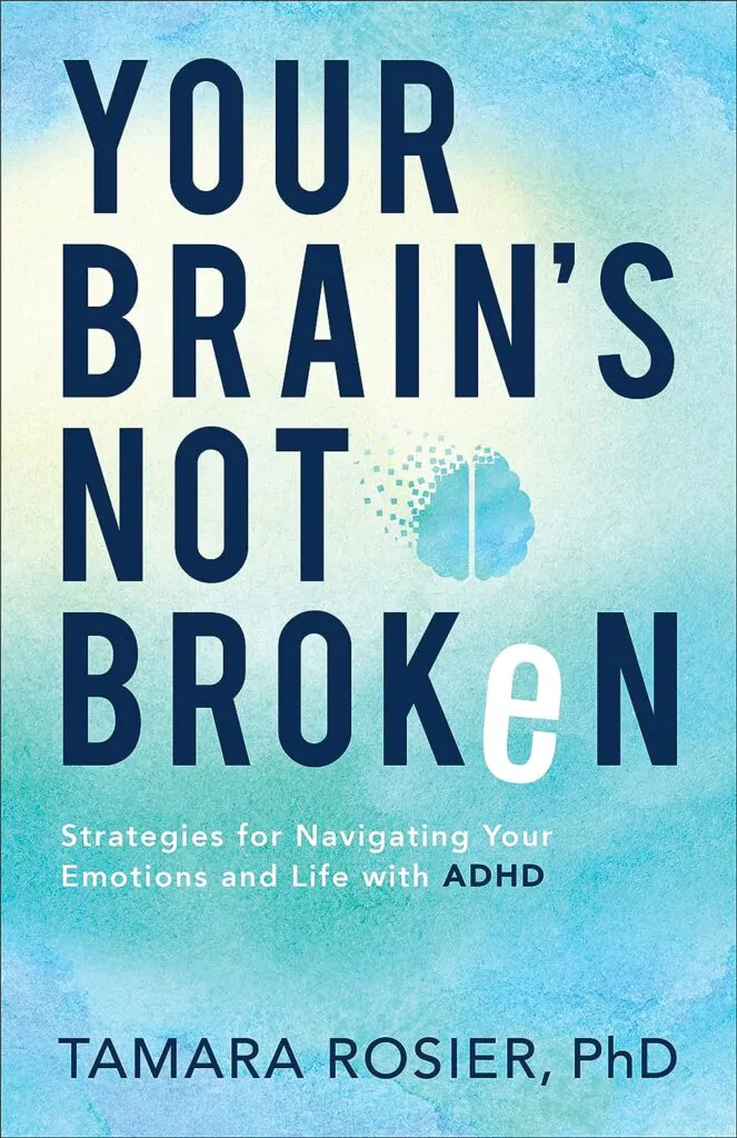 Your Brain’s Not Broken: Strategies for Navigating Your Emotions and Life with ADHD