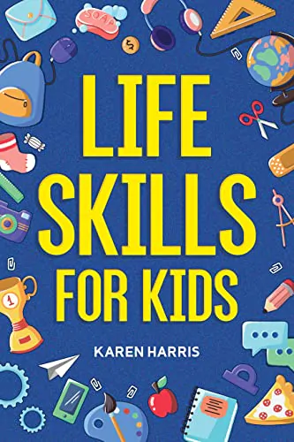 Life Skills for Kids, by Karen Harris