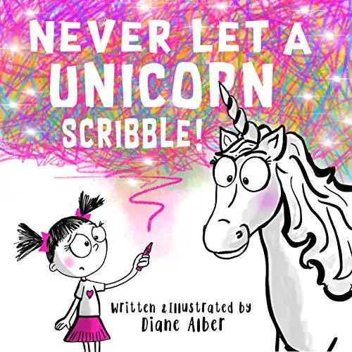 Never Let a Unicorn Scribble! By Dian Alber