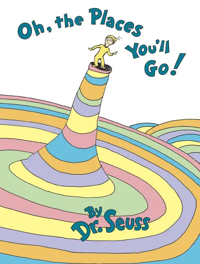 Oh the Places You’ll Go! by Dr. Seuss