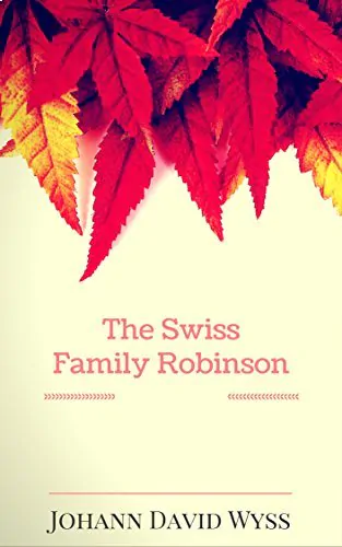 The Swiss Family Robinson, by Johann David Wyss