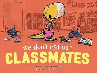 We Don’t Eat Our Classmates by Ryan T. Higgins