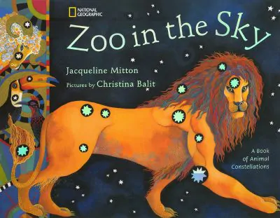 Zoo in the Sky: A Book of Animal Constellations by Jacqueline Mitton and Cristina Balit