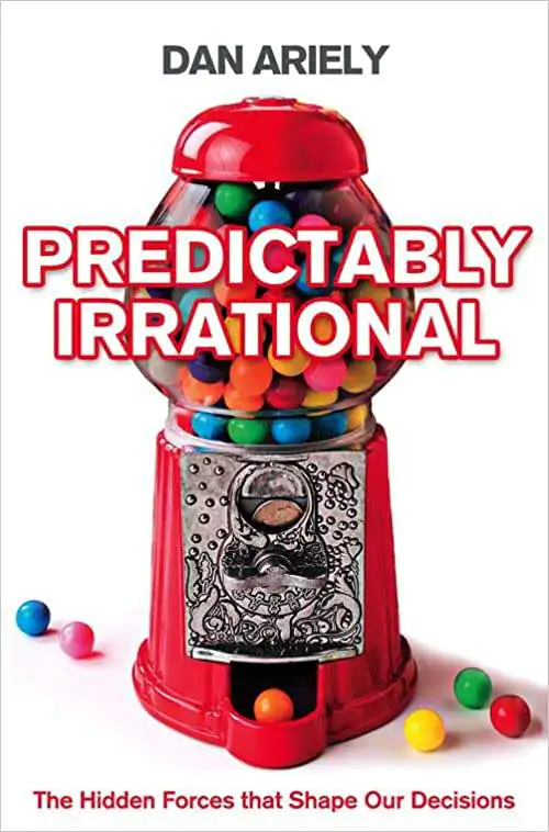 Predictably Irrational: The Hidden Forces That Shape Our Decisions by Dan Ariely