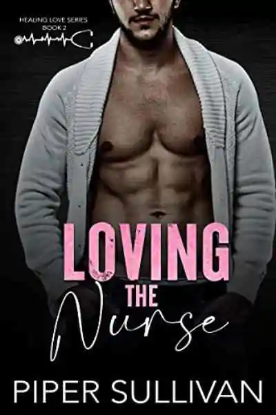 Book cover of Loving The Nurse by Piper Sullivan