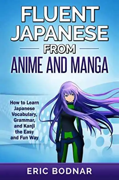 Book cover of Fluent Japanese From Anime And Manga by Eric Bodnar