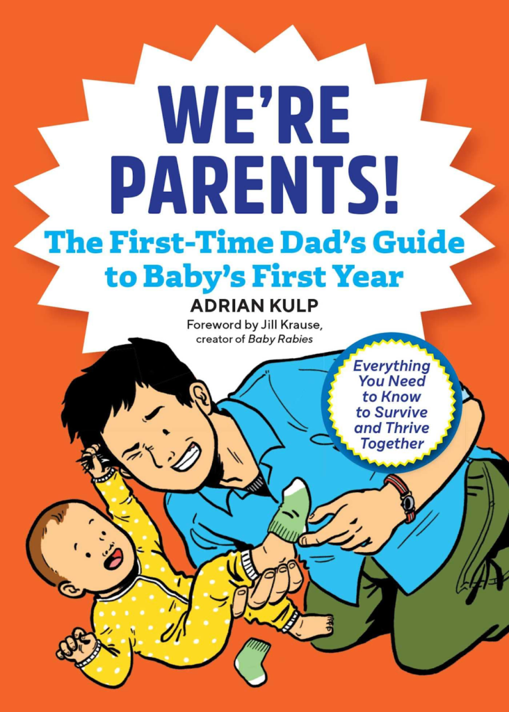 We’re Parents! The First-Time Dad’s Guide to Baby’s First Year by Adrian Kulp