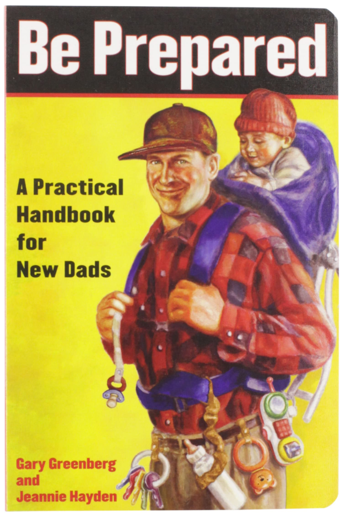 Be Prepared: A Practical Handbook for New Dads by Gary Greenberg and Jeannie Hayden