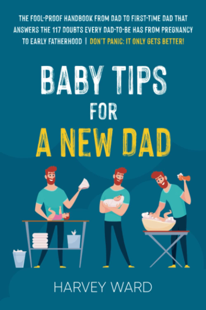 Baby Tips For A New Dad by Harvey Ward