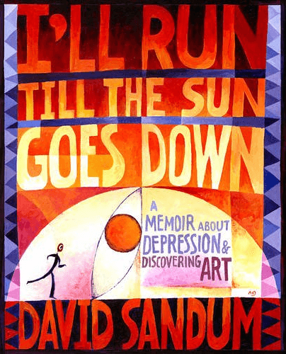 I'll Run Till the Sun Goes Down: A Memoir About Depression and Discovering Art by David Sandrum