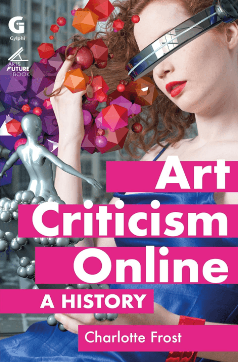 Art Criticism Online: A History by Charlotte Frost