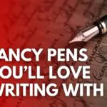 Fancy Pens You'll Love Writing With