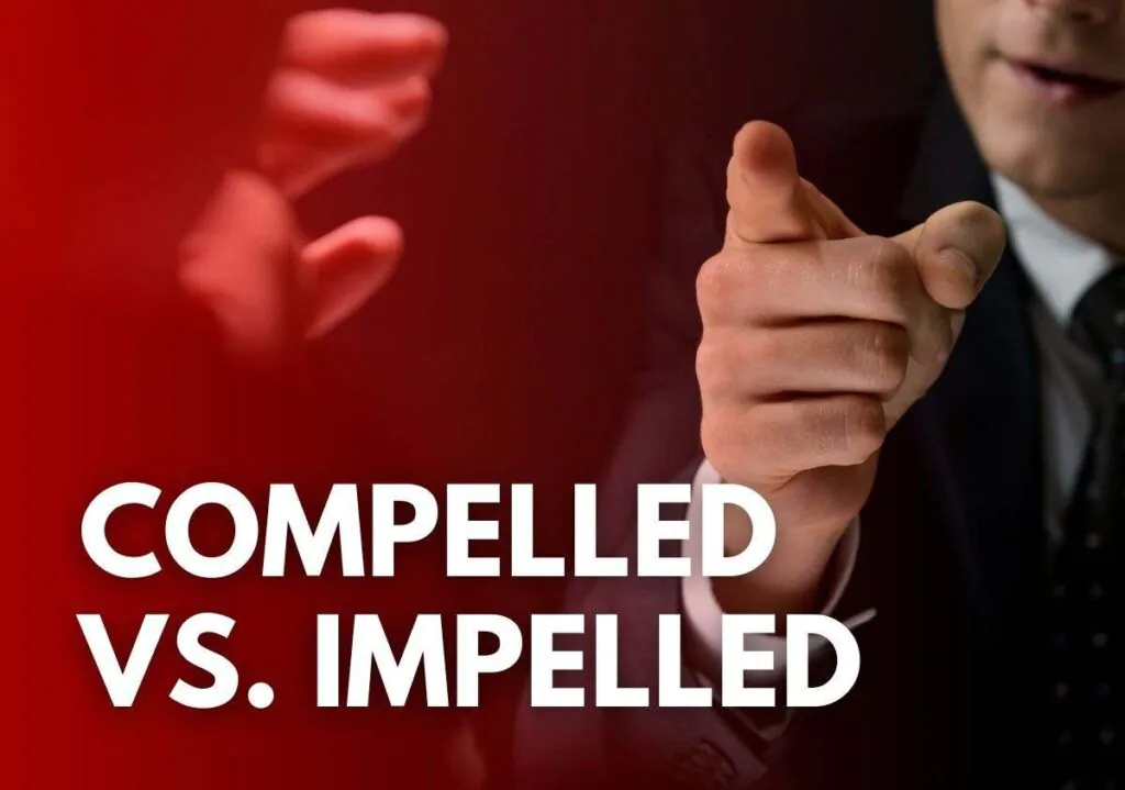 Compelled vs. Impelled