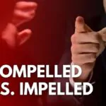 Compelled vs. Impelled