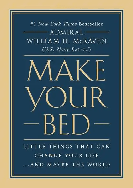 Haz tu cama: Pequeñas cosas que pueden cambiar tu vida... y quizá el mundo, del almirante William H. McRaven