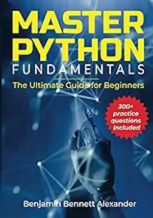 Dominar Los Fundamentos De Python: La Guía Definitiva Para Principiantes por Benjamin Bennett Alexander